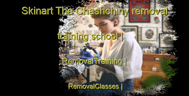 Skinart The Chashchiny removal training school | RemovalTraining | RemovalClasses | SkinartTraining-Russian Federation